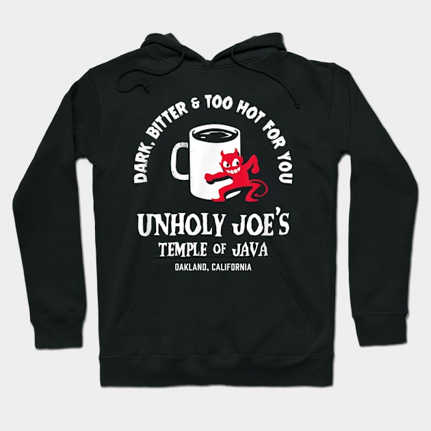 Dark, Bitter & Too Hot For You Unholy Joe's Temple Of Java Hoodie by irelandefelder